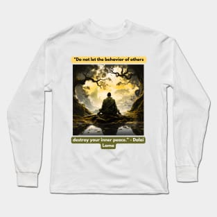 "Do not let the behavior of others destroy your inner peace." - Dalai Lama Long Sleeve T-Shirt